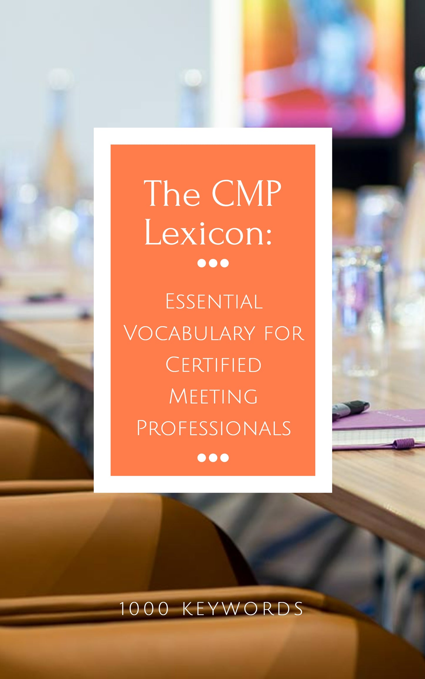 2 - The CMP Lexicon: Essential Vocabulary for Certified Meeting Professionals